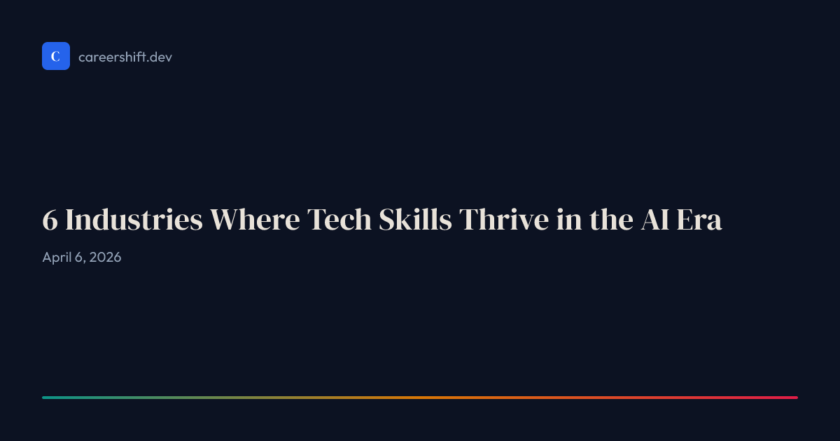 6 Industries Where Tech Skills Thrive in the AI Era | Career Shift